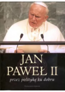 Jan Paweł II przez politykę ku dobru