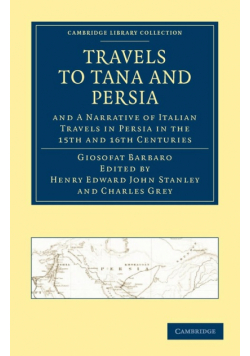 Travels to Tana and Persia, and a Narrative of Italian Travels in Persia in the 15th and 16th Centuries