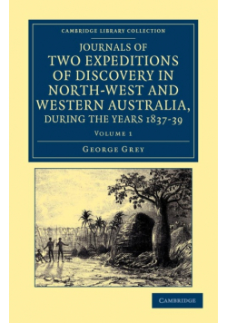 Journals of Two Expeditions of Discovery in North-West and Western Australia, During the Years 1837, 38, and 39