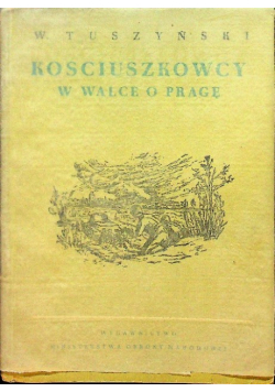Kościuszkowcy w walce o Pragę