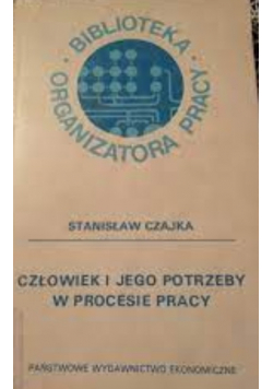 Człowiek i jego potrzeby w procesie pracy