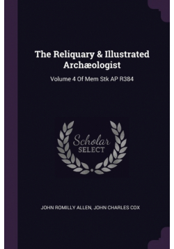 The Reliquary & Illustrated Archæologist