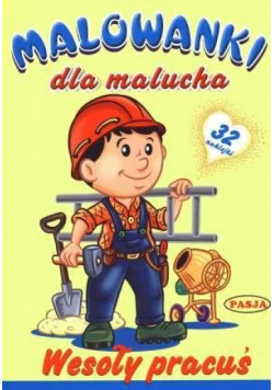 Malowanki dla malucha - Wesoły pracuś PASJA