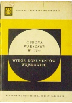 Obrona Warszawy w 1939 r Wybór dokumentów wojskowych