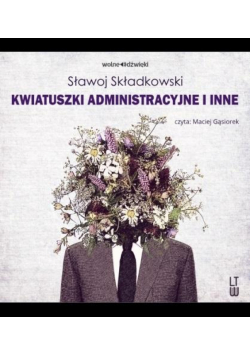 Kwiatuszki administracyjne i inne audiobook