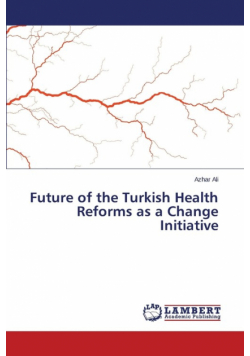 Future of the Turkish Health Reforms as a Change Initiative