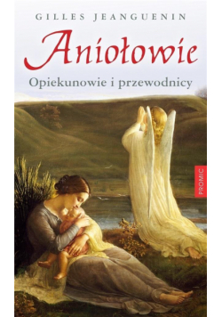 Aniołowie. Opiekunowie i przewodnicy