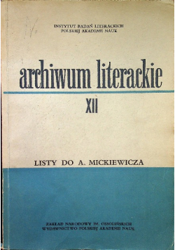 Archiwum literackie tom XII Listy do A Mickiewicza