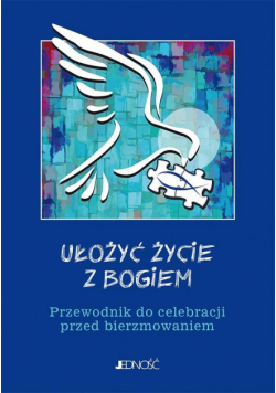 Ułożyć życie z Bogiem. Przewodnik do celebracji..