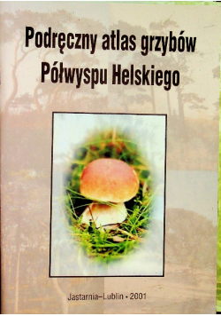 Podręczny atlas grzybów Półwyspu Helskiego
