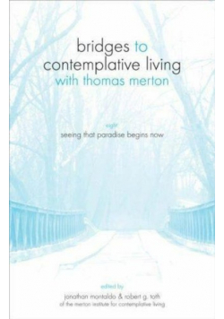 Seeing That Paradise Begins Now Bridges to Contemplative Living With Thomas Merton