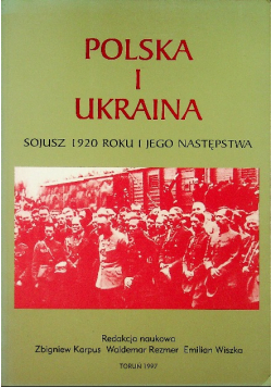 Polska i Ukraina sojusz 1920 roku i jego następstwa