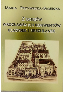 Z dziejów Wrocławskich konwentów Klarysek i Urszulanek