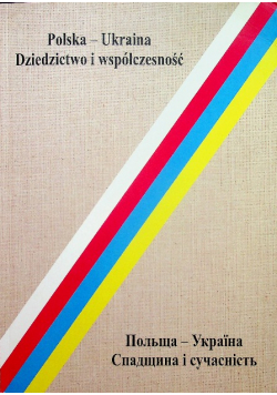 Polska Ukraina dziedzictwo i współczesność