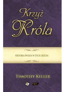 Krzyż Króla. Historia świata w życiu Jezusa