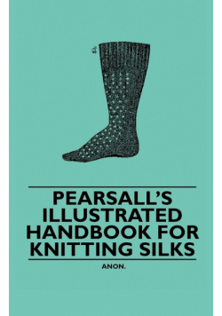 Pearsall's Illustrated Handbook for Knitting Silks