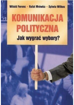 Komunikacja polityczna Jak wygrać wybory