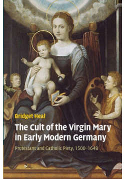 The Cult of the Virgin Mary in Early Modern Germany