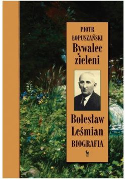 Bywalec zieleni. Bolesław Leśmian. Biografia