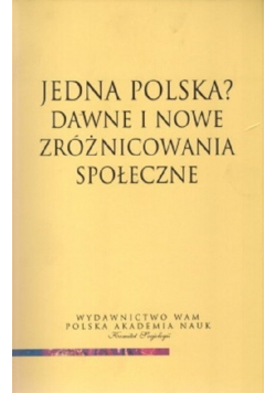 Jedna Polska Dawne i nowe zróżnicowania społeczne