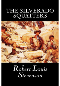 The Silverado Squatters by Robert Louis Stevenson, Fiction, Classics, Historical, Literary