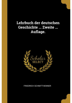 Lehrbuch der deutschen Geschichte ... Zweite ... Auflage.