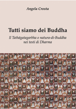 Tutti siamo dei Buddha    Il Tathāgatagarbha o natura-di-Buddha  nei testi di Dharma