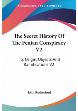 The Secret History Of The Fenian Conspiracy V2