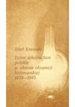 Tajne szkolnictwo polskie w okresie okupacji hitlerowskiej 1939-1945