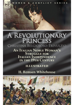 A Revolutionary Princess Christina Belgiojoso-Trivulzio