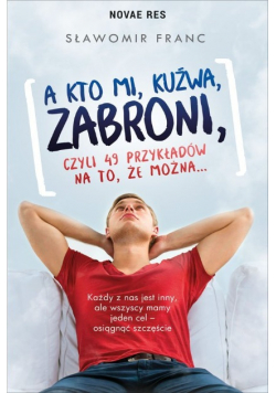 A kto mi kuźwa zabroni czyli 49 przykładów na to że można