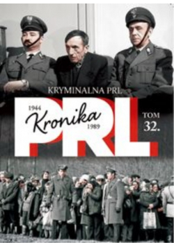 Kronika PRL Tom 32 Kryminalna PRL