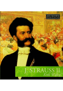 Mistrzowie muzyki klasycznej Strauss II król walca z CD