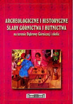 Archeologiczne i historyczne ślady górnictwa i hutnictwa