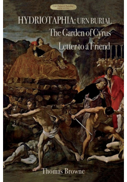 Hydriotaphia (Urn Burial); The Garden of Cyrus; Letter To A Friend