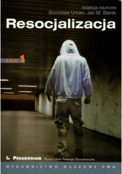 Resocjalizacja: Teoria i praktyka pedagogiczna t.1