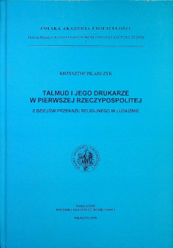 Talmud i jego drukarze w pierwszej Rzeczypospolitej Z dziejów przekazu religijnego w judaizmie