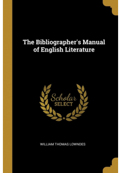 The Bibliographer's Manual of English Literature