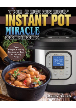 The Beginners' Instant Pot Miracle Cookbook