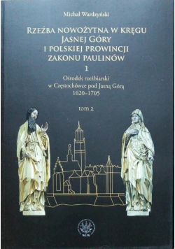 Rzeźba nowożytna w kręgu Jasnej Góry i Polskiej Prowincji Zakonu Paulinów tom 2