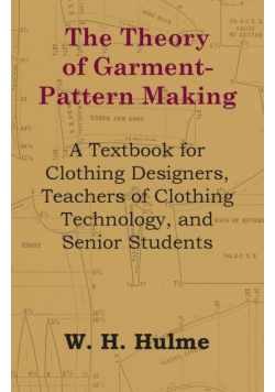 The Theory of Garment-Pattern Making - A Textbook for Clothing Designers, Teachers of Clothing Technology, and Senior Students