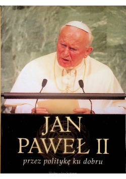 Jan Paweł II przez politykę ku dobru