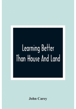 Learning Better Than House And Land