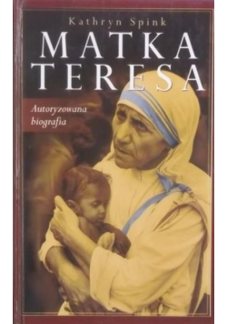 Matka Teresa Autoryzowana biografia