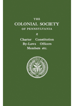 Colonial Society of Pennsylvania. Charter, Constitution, By-Laws, Officers, Members, Etc.