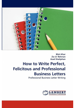 How to Write Perfect, Felicitous and Professional Business Letters
