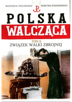 Polska Walcząca Tom 3 Związek Walki Zbrojnej