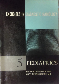 Exercises in diagnostic radiology 5 Pediatrics