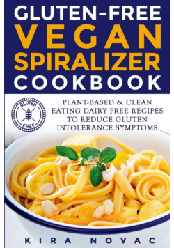 Gluten-Free Vegan Spiralizer Cookbook