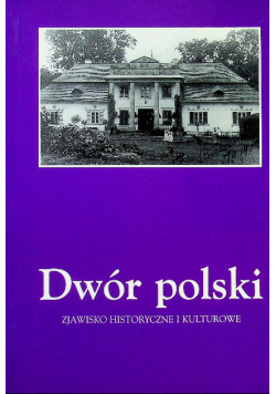 Dwór polski zjawisko historyczne i kulturowe